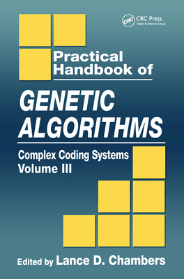 Practical Handbook of Genetic Algorithms: Complex Coding Systems, Volume III - Chambers, Lance D. (Editor)