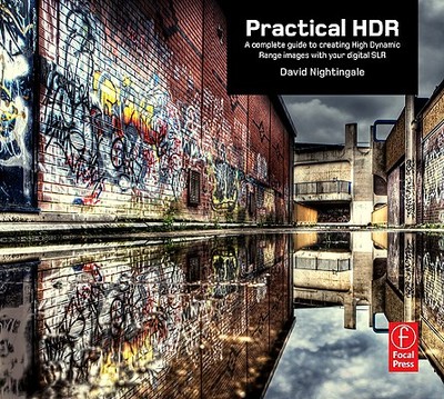 Practical HDR: The Complete Guide to Creating High Dynamic Range Images with Your Digital SLR - Nightingale, David