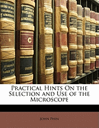 Practical Hints on the Selection and Use of the Microscope