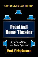 Practical Home Theater: A Guide to Video and Audio Systems (2022 Edition)