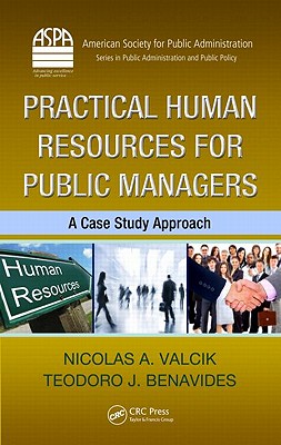 Practical Human Resources for Public Managers: A Case Study Approach - Valcik, Nicolas A
