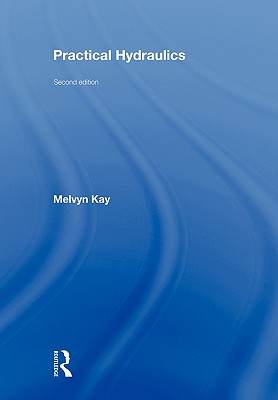Practical Hydraulics - Kay, Melvyn