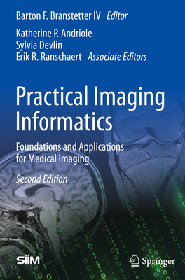 Practical Imaging Informatics: Foundations and Applications for Medical Imaging - Branstetter IV, Barton F (Editor)
