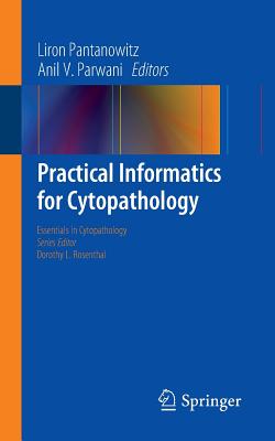 Practical Informatics for Cytopathology - Pantanowitz, Liron (Editor), and Parwani, Anil V. (Editor)