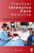Practical Intensive Care Medicine: Problem Solving in the ICU - Corke, Charlie