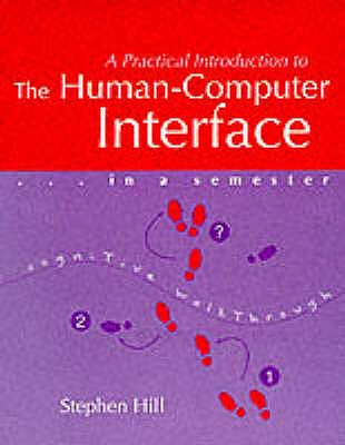 Practical Introduction to the Human Computer Interface in a Semester - Hill, Stephen