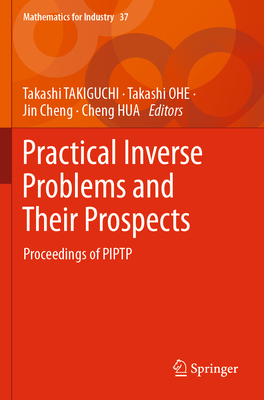 Practical Inverse Problems and Their Prospects: Proceedings of Piptp - Takiguchi, Takashi (Editor), and Ohe, Takashi (Editor), and Cheng, Jin (Editor)