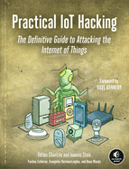 Practical Iot Hacking: The Definitive Guide to Attacking the Internet of Things