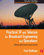 Practical IP and Telecom for Broadcast Engineering and Operations: What You Need to Know to Survive, Long Term