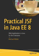 Practical Jsf in Java Ee 8: Web Applications  in Java for the Enterprise