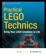 Practical Lego Technics: Bring Your LEGO Creations to Life