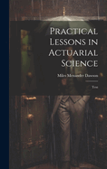 Practical Lessons in Actuarial Science: Text