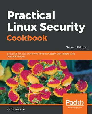 Practical Linux Security Cookbook: Secure your Linux environment from modern-day attacks with practical recipes - Kalsi, Tajinder