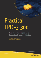 Practical Lpic-3 300: Prepare for the Highest Level Professional Linux Certification