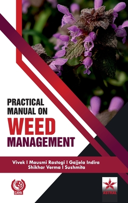 Practical Manual on Weed Management - Vivek, and Rastogi, Mausmi, and Indira, Gajjela