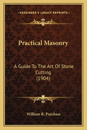Practical Masonry: A Guide to the Art of Stone Cutting (1904)