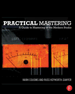 Practical Mastering: A Guide to Mastering in the Modern Studio
