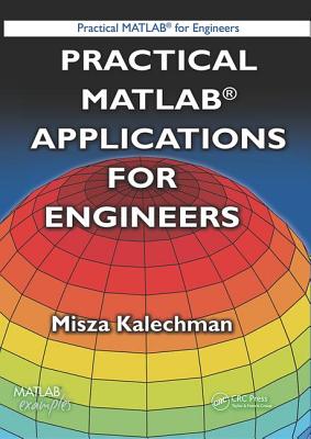 Practical MATLAB Applications for Engineers - Kalechman, Misza