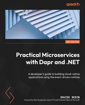 Practical Microservices with Dapr and .NET: A developer's guide to building cloud-native applications using the event-driven runtime - Bedin, Davide