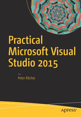 Practical Microsoft Visual Studio 2015 - Ritchie, Peter