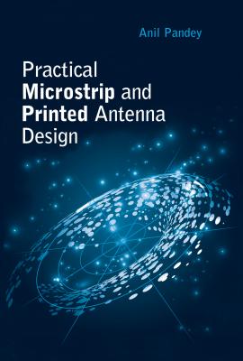 Practical Microstrip and Printed Antenna Design - Pandey, Anil