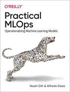 Practical Mlops: Operationalizing Machine Learning Models