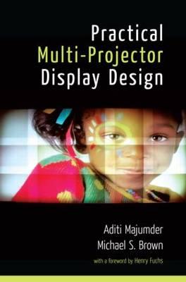 Practical Multi-Projector Display Design - Browne, Cameron, and Majumder, Aditi, and Brown, Michael S