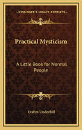 Practical Mysticism: A Little Book for Normal People