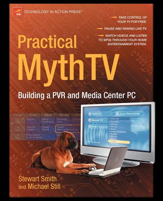 Practical Mythtv: Building a Pvr and Media Center PC - Still, Michael, and Smith, Stewart
