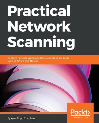 Practical Network Scanning: Capture network vulnerabilities using standard tools such as Nmap and Nessus - Singh Chauhan, Ajay