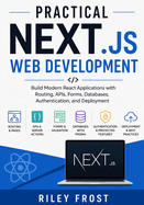 Practical Next.js Web Development: Build Modern React Applications with Routing, APIs, Forms, Databases, Authentication, and Deployment