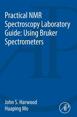 Practical NMR Spectroscopy Laboratory Guide: Using Bruker Spectrometers - Harwood, John S., and Mo, Huaping