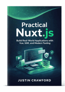 Practical Nuxt.js: Build Real-World Applications with Vue, SSR, and Modern Tooling