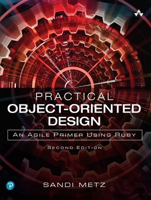 Practical Object-Oriented Design: An Agile Primer Using Ruby - Metz, Sandi