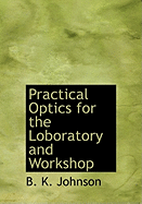 Practical Optics for the Loboratory and Workshop