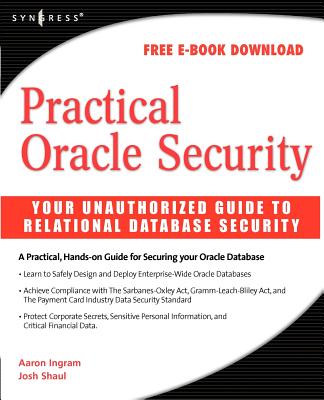 Practical Oracle Security: Your Unauthorized Guide to Relational Database Security - Shaul, Josh, and Ingram, Aaron