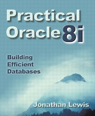Practical Oracle8i�: Building Efficient Databases - Lewis, Jonathan