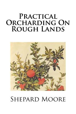 Practical Orcharding On Rough Lands - Moore, Shepard Wells