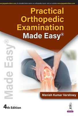 Practical Orthopedic Examination Made Easy - Varshney, Manish Kumar