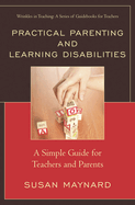 Practical Parenting and Learning Disabilities: A Simple Guide for Teachers and Parents