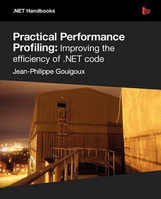 Practical Performance Profiling: Improving the Efficiency of .Net Code - Gouigoux, Jean-Philippe