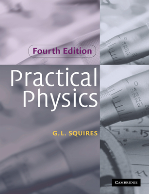 Practical Physics - Squires, Gordon Leslie, and G L, Squires