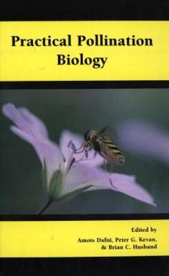Practical Pollination Biology - Dafni, Amots (Editor), and Kevan, Peter G. (Editor), and Husband, Brian C. (Editor)