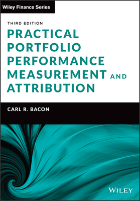 Practical Portfolio Performance Measurement and Attribution - Bacon, Carl R.