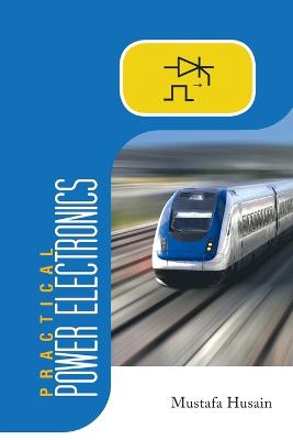 Practical Power Electronics: Applications, Experiments and Animations - Husain, Mustafa