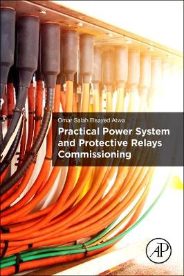 Practical Power System and Protective Relays Commissioning - Atwa, Omar Salah Elsayed