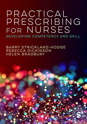 Practical Prescribing for Nurses: Developing Competency and Skill - Strickland Hodge, Barry, and Dickinson, Rebecca, and Bradbury, Helen