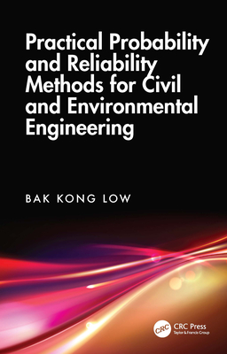 Practical Probability and Reliability Methods for Civil and Environmental Engineering - Low, Bak Kong