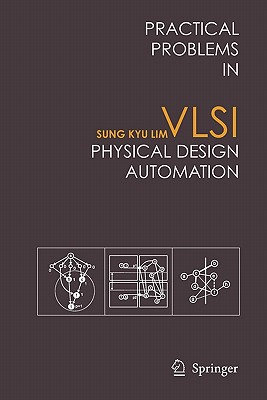 Practical Problems in VLSI Physical Design Automation - Lim, Sung Kyu