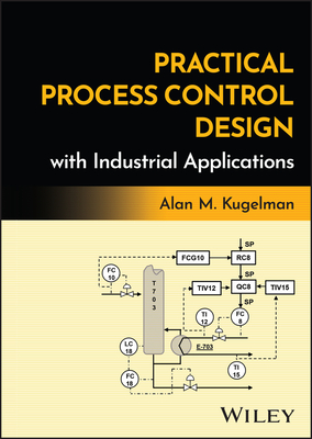 Practical Process Control Design with Industrial Applications - Kugelman, Alan M